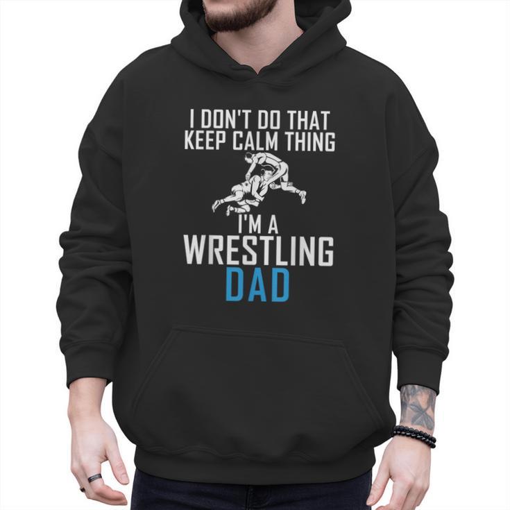 I Dont Do That Keep Calm Things Im a Wrestling Dad Men Hoodie