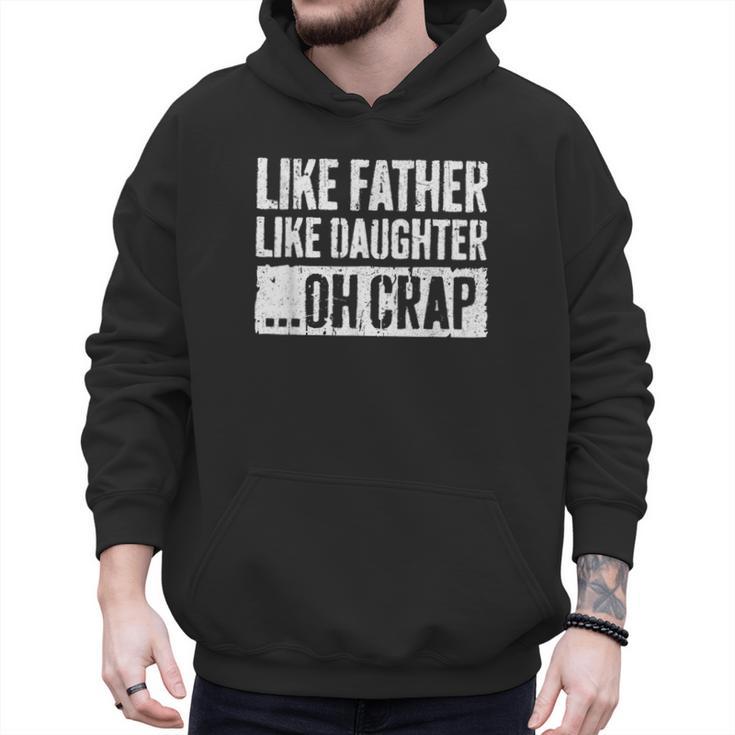 Like Father Like Daughter Oh Crap Shirt Men Dad Fathers Day Men Hoodie