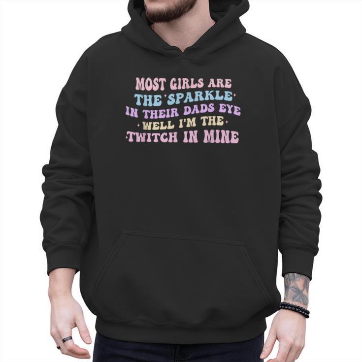 Most Girls Are The Sparkle In Their Dad's Eye Well Quote Men Hoodie