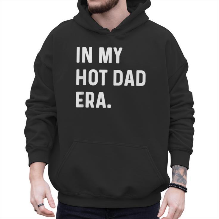 In My Hot Dad Era Adult Humor Saying Men Hoodie