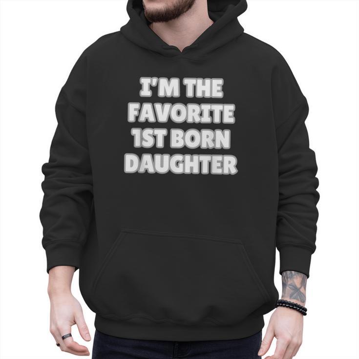 I'M THE FAVORITE 1ST BORN DAUGHTER Mom Dad First Child Men Hoodie