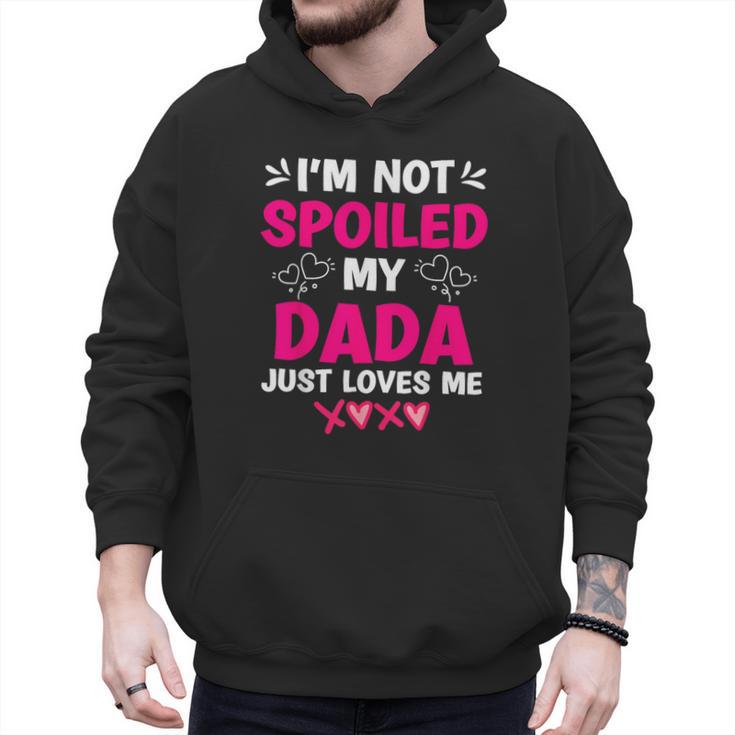 I'm Not Spoiled My Dada Just Loves Me Kids Girls Daughter Men Hoodie