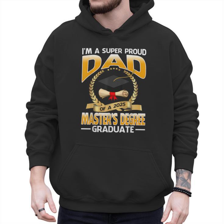 I'm A Super Proud Dad Of A 2025 Master's Degree Graduate Men Hoodie