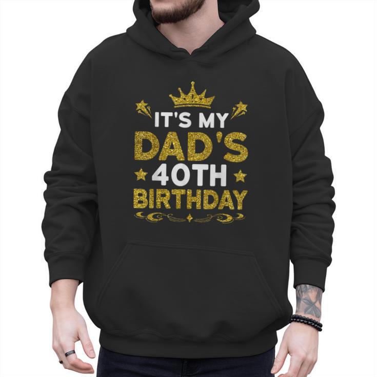It's My Dad's 40th Birthday Happy Birthday 40 Years Old Men Hoodie