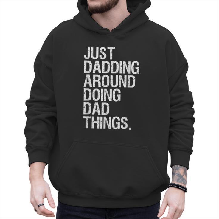 Just Dadding Around Doing Dad Things For Dads Father's Day Men Hoodie