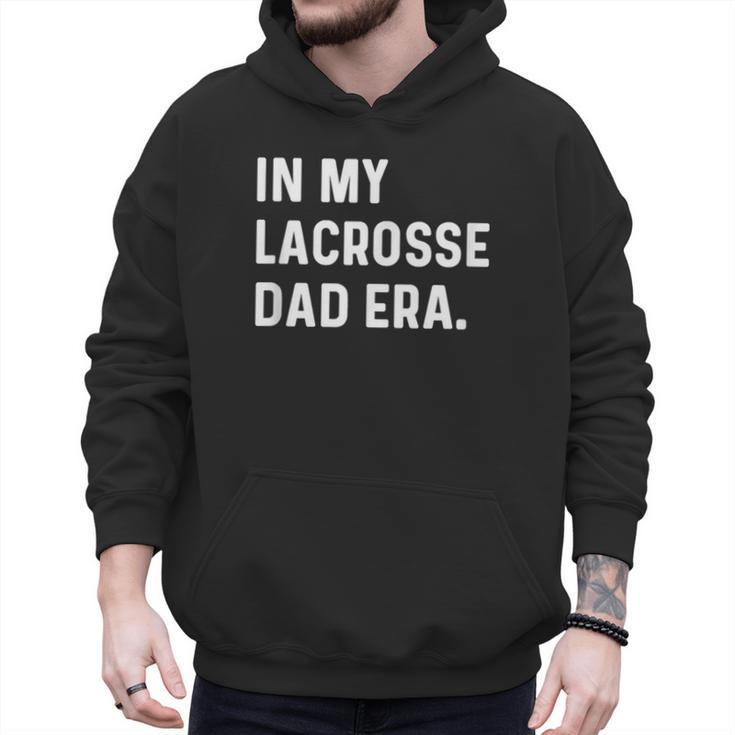 In My Lacrosse Dad Era Midfield Defense Goalie Sport Attack Men Hoodie