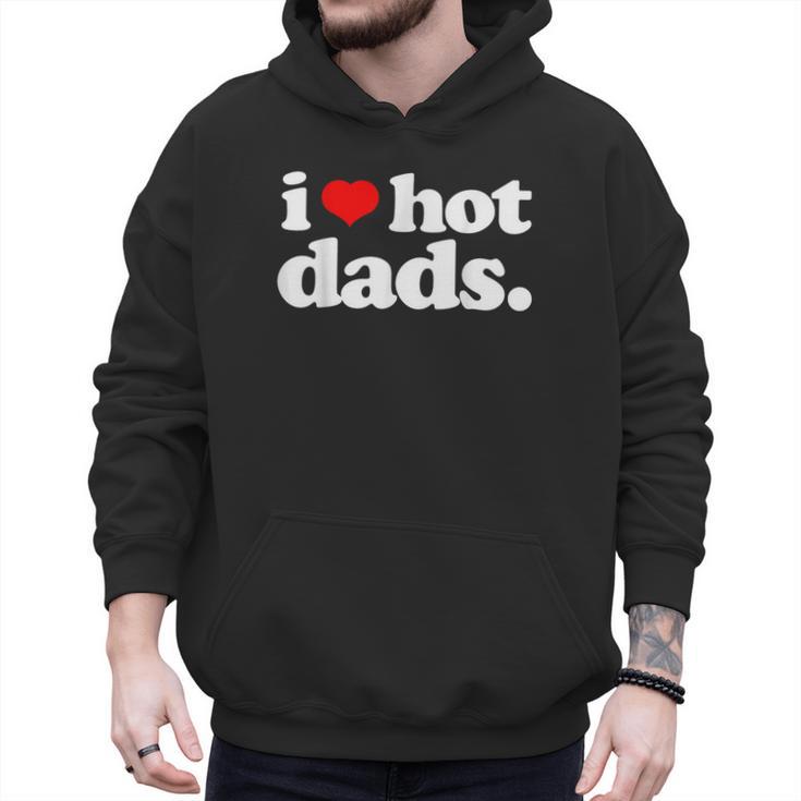 I Love Hot Dads Top For Hot Dad Joke I Heart Hot Dads Men Hoodie