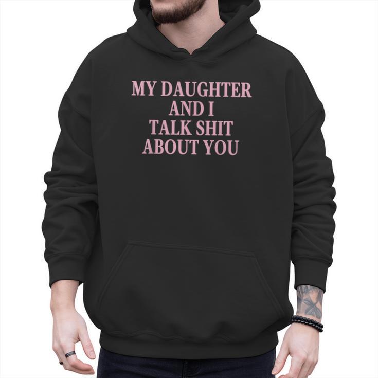 Matching Family Dad Mom My Daughter And I Talk About You Men Hoodie