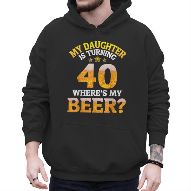 Mom Dad My Daughter Is Turning 40 Years Old Where's My Beer Men Hoodie