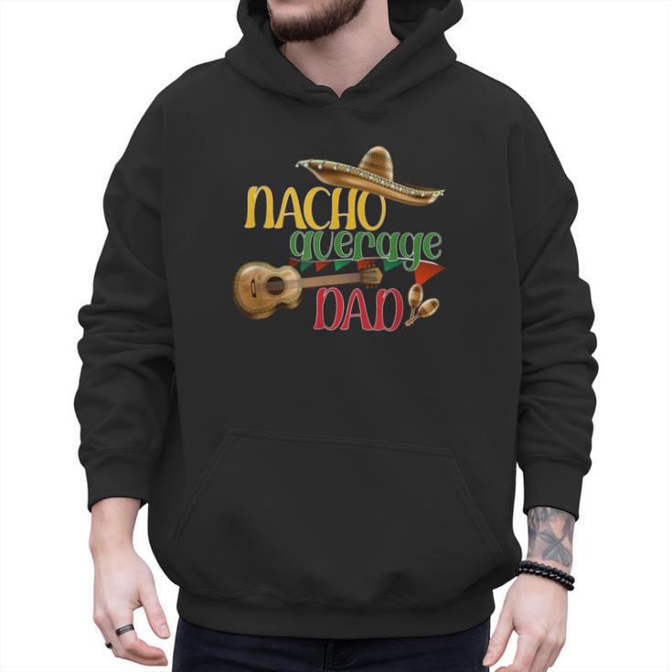 Nacho Average Dad Father's Day Cinco De Mayo Mexican Fiesta Men Hoodie