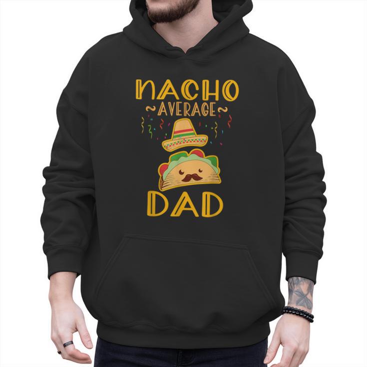 Nacho Average Dad Tee Mexican Fiesta Cinco De Mayo Men Hoodie
