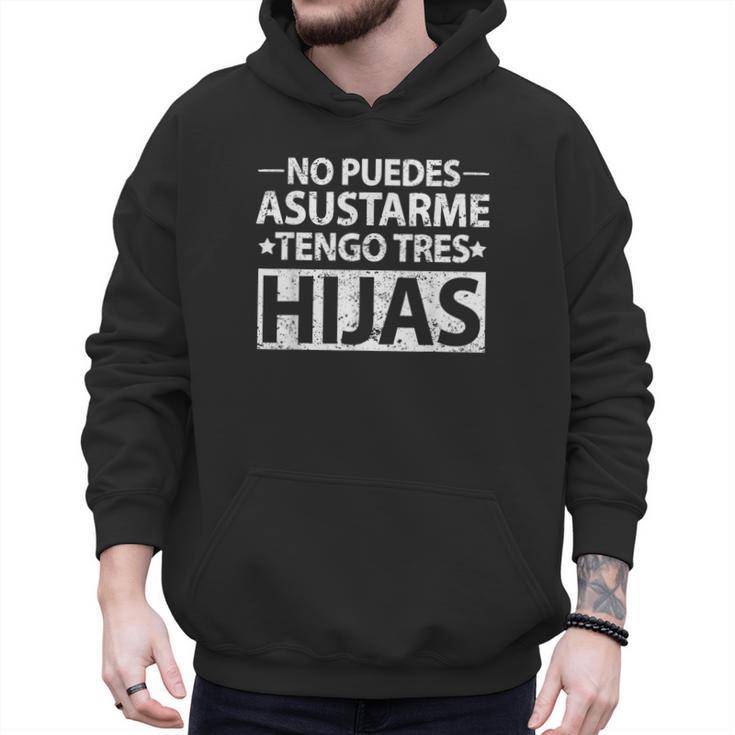 No Puedes Asustarme Tengo Tres Hijas Dad Spanish Mom Men Hoodie