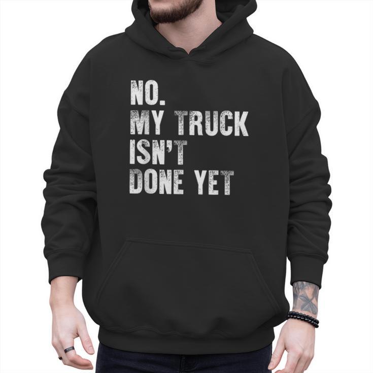 No My Truck Isn't Done Yet Truck Mechanic Dad Husband Men Hoodie