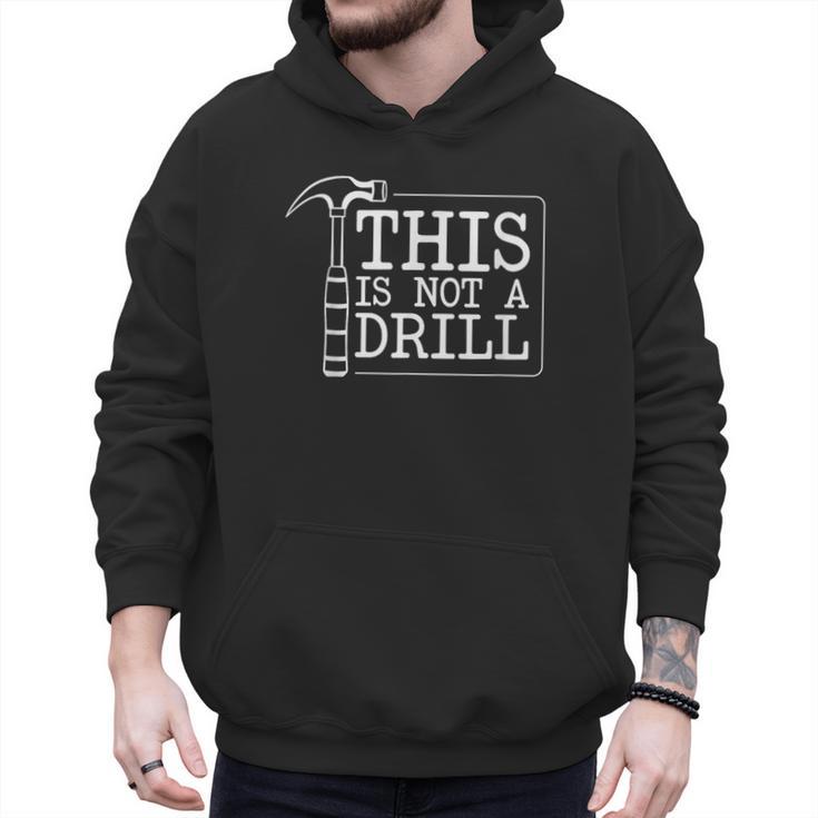 This Is Not A Drill Repairman Workshop Repair DIY Dad Men Hoodie