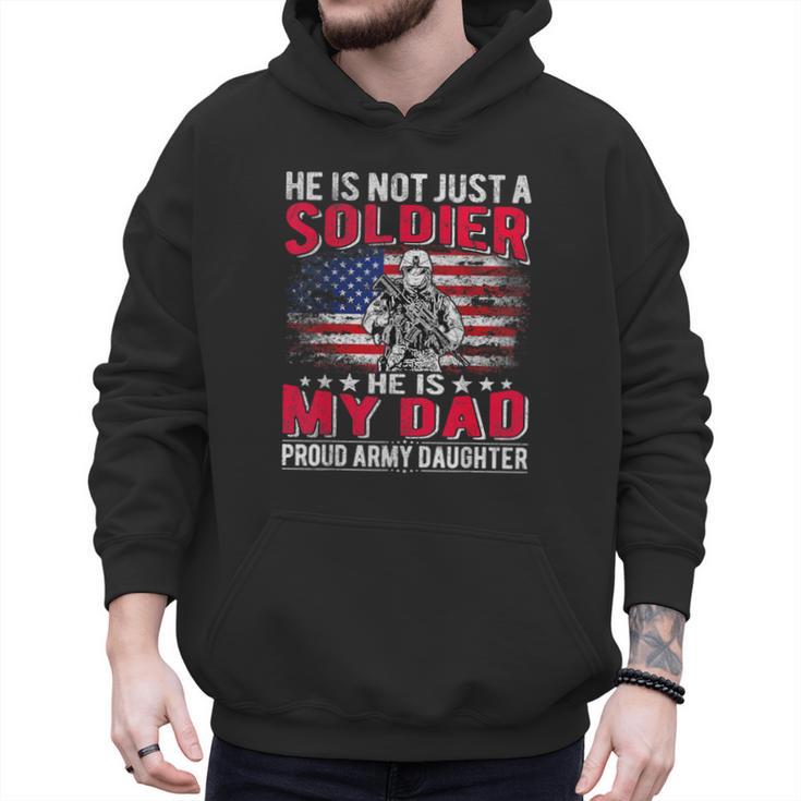 He Is Not Just A Solider He Is My Dad Proud Army Daughter Men Hoodie