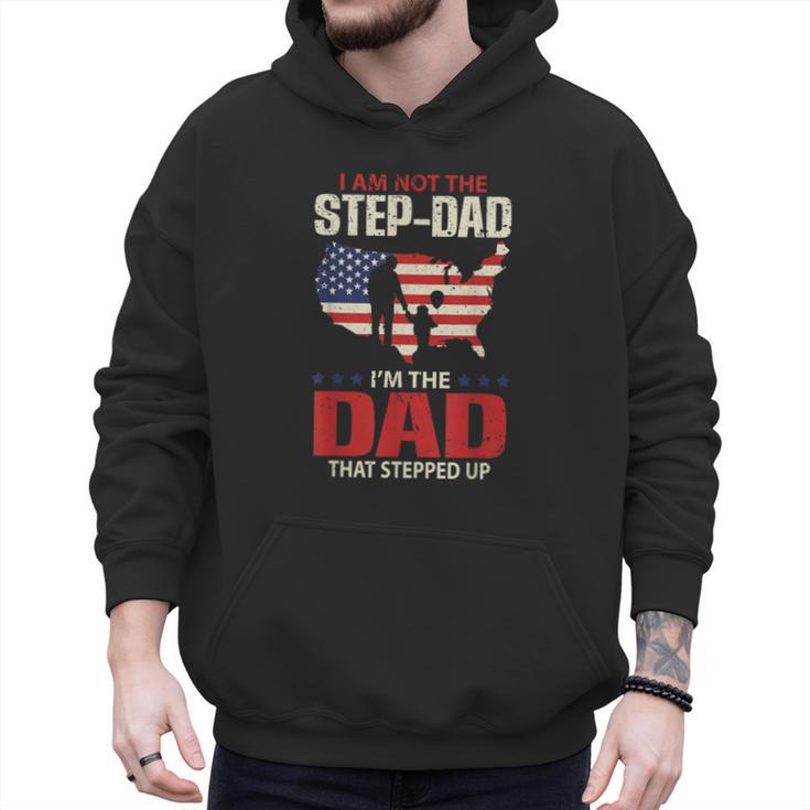 I Am Not The Step Dad I Am The Dad That Stepped Up Fathers Men Hoodie