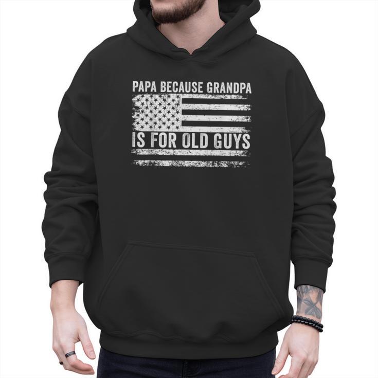 Papa Because Grandpa Is For Old Guys Dad Father Saying Men Hoodie