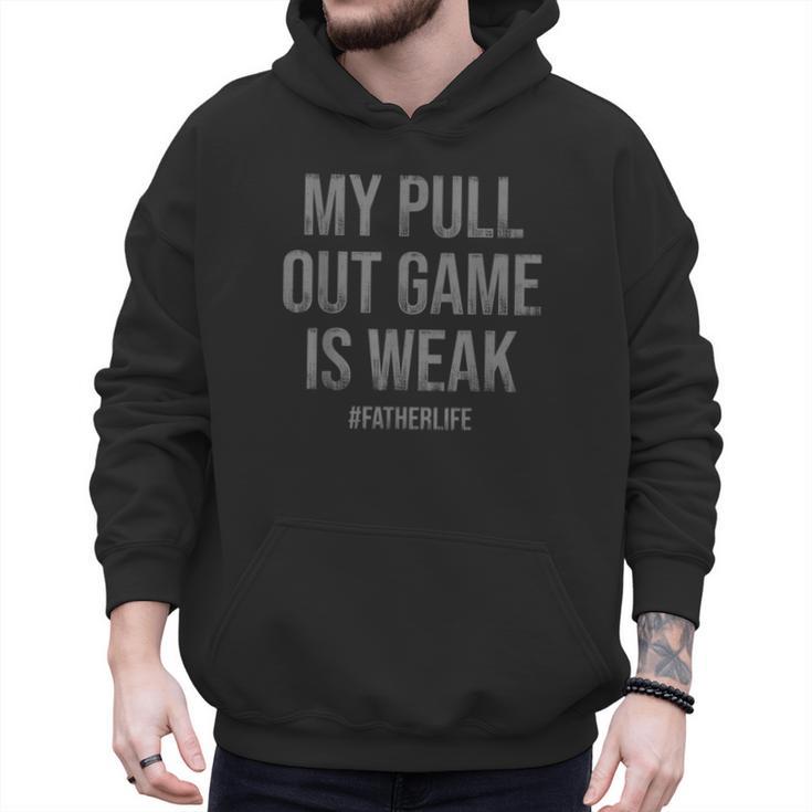 My Pull Out Game Is Weak Dad Life Men Hoodie