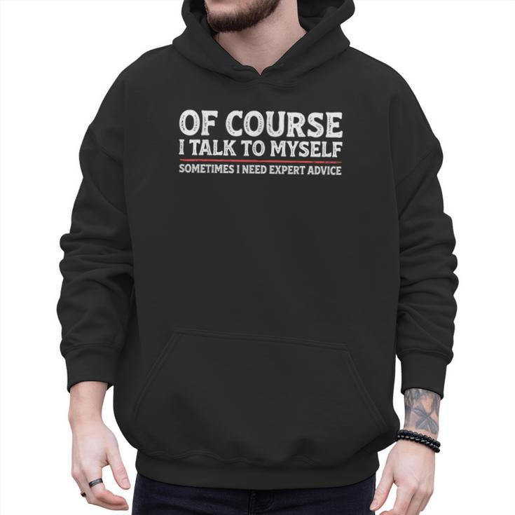 Sarcastic Dad Joke Grandpa Of Course I Talk To Myself Men Hoodie