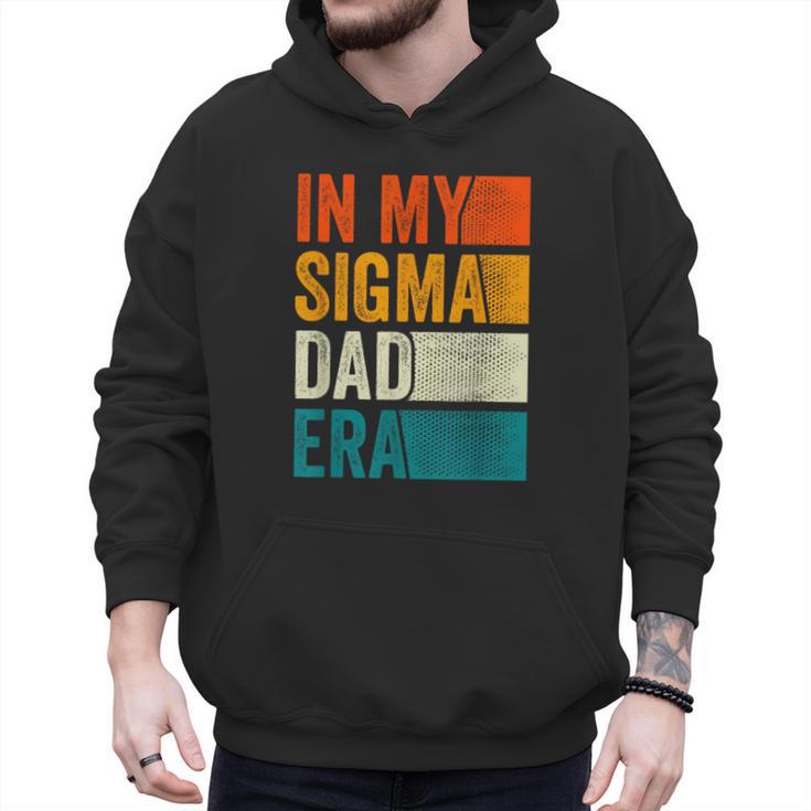 In My Sigma Dad Era Meme Alpha Male Slang Daddy Men Hoodie