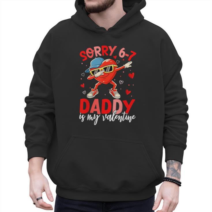 Sorry 67 Daddy Is My Valentine Six Seven Meme Kids 6 7 Dad Men Hoodie