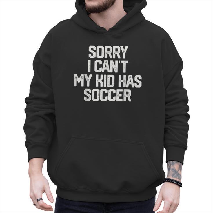 SORRY I CAN'T MY KID HAS SOCCER Mom Dad T Shirt Men Hoodie