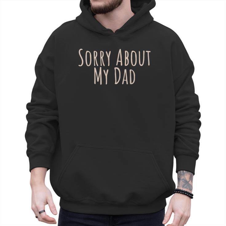 Sorry About My Dad Father Son Daughter Saying Quote Men Hoodie
