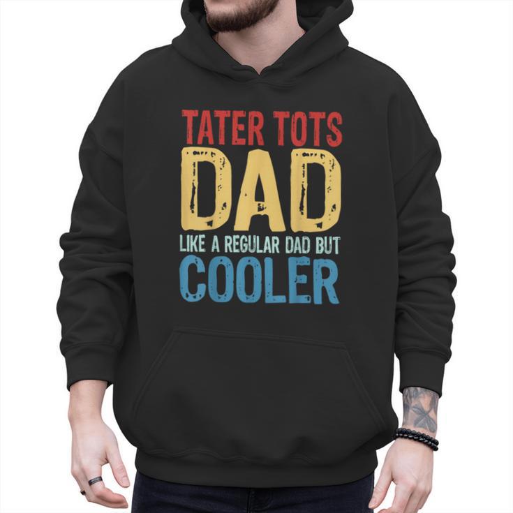 Tater Tots Dad Like a Regular Dad But Cooler Men Hoodie