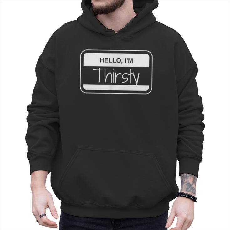 Thirsty Name Tag Hello I'm Thirsty Dad Joke Name Tag Men Hoodie