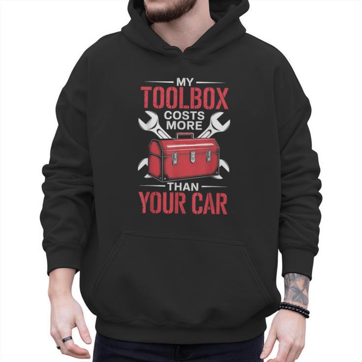 My Toolbox Costs More Than Your Car Mechanic Dad Rrepair Guy Men Hoodie