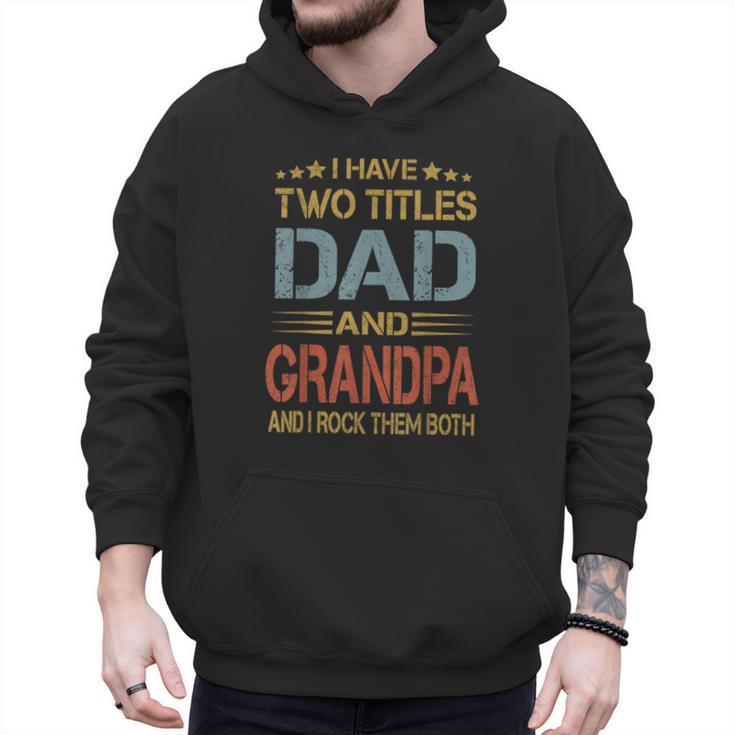 I Have Two Titles Dad And Grandpa Father's Day Grandpa Men Hoodie