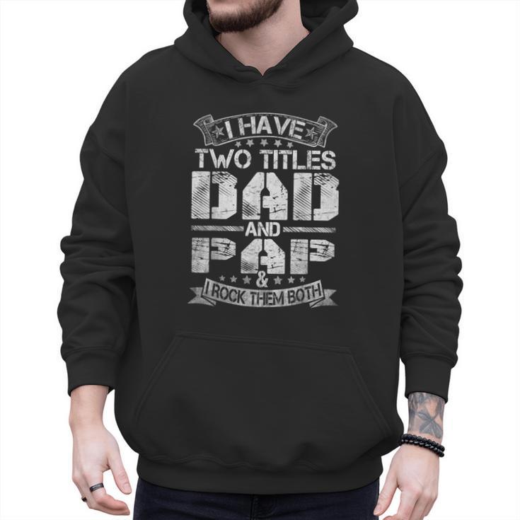 I Have Two Titles Dad And Pap Tshirt Fathers Day Men Hoodie