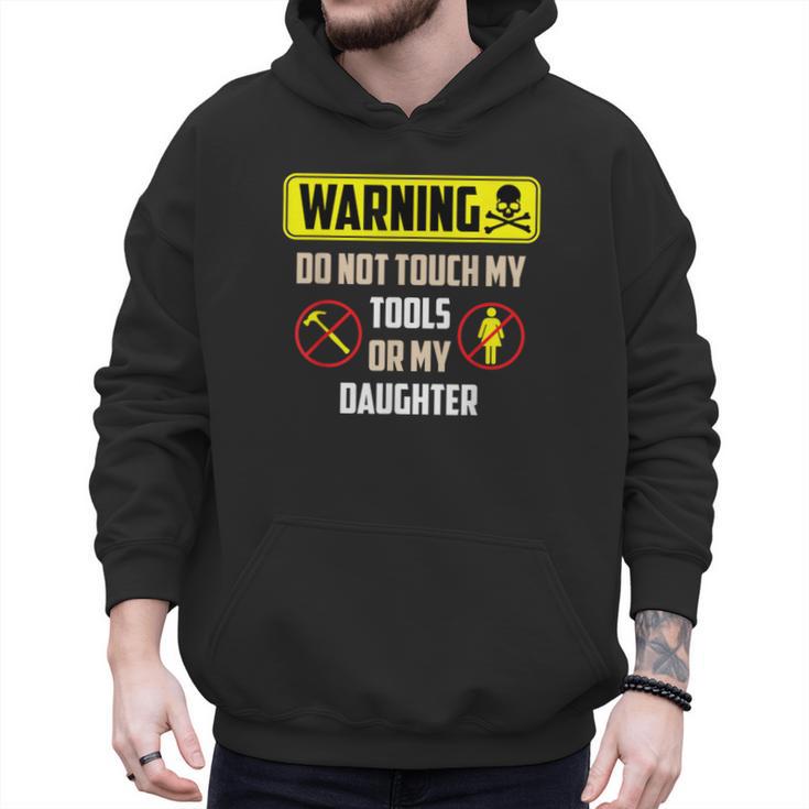 Warning Do Not Touch My Tools Or My Daughter Dad Men Hoodie