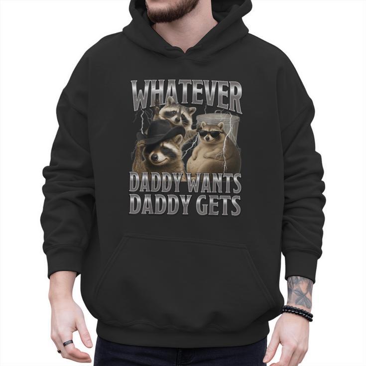 Whatever Daddy Wants Daddy Gets Raccoon Alpha Meme Men Hoodie