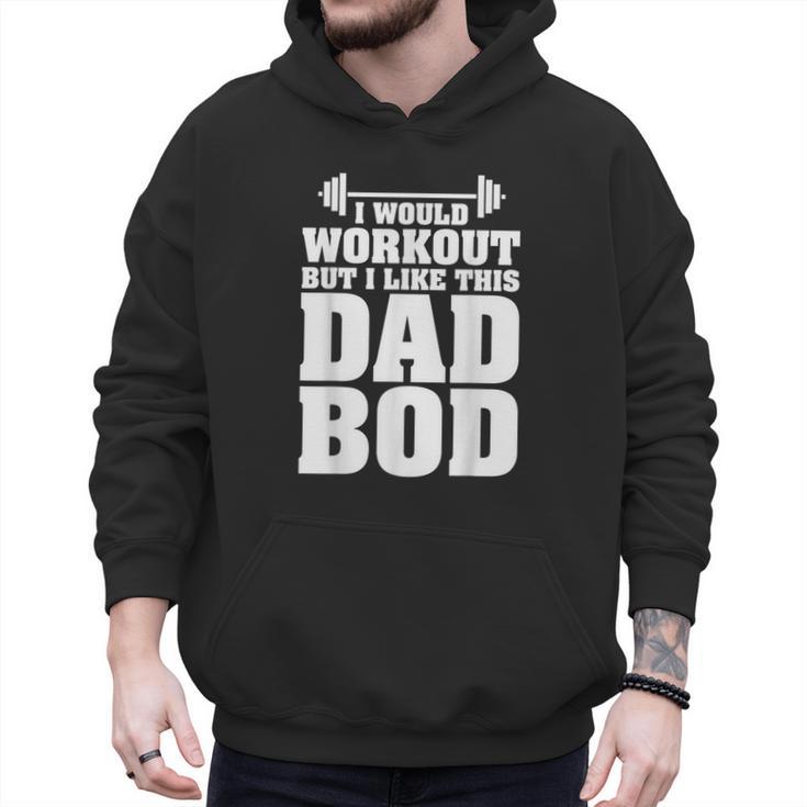 I Would Workout But I Like This Dad Bod  s Men Hoodie