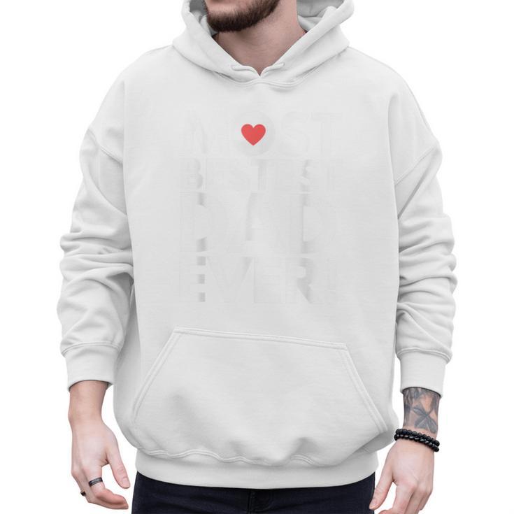 Most Bestest Dad Ever Great Fathers Day Men Hoodie