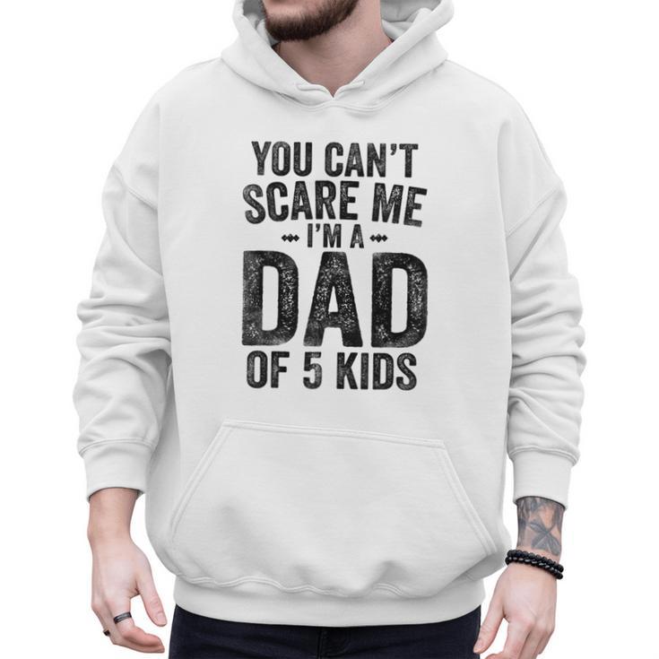 You Can't Scare Me I'm a Dad Of 5 Kids Father's Day Men Hoodie