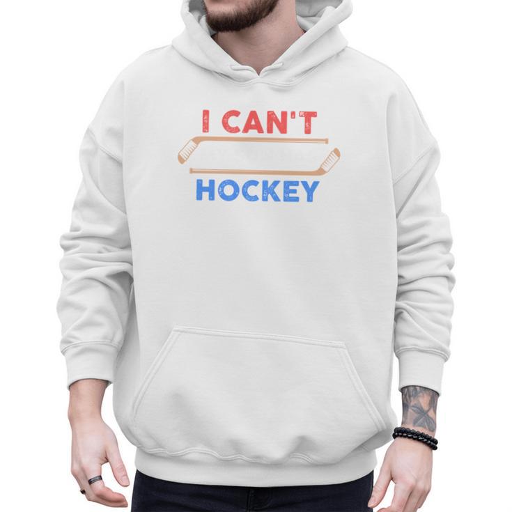 I Can't My Son Has Hockey Hockey Dad & Hockey Mom Men Hoodie
