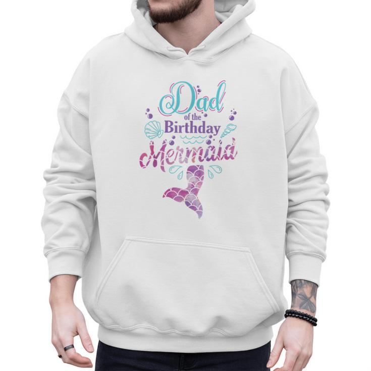 Dad Of The Birthday Mermaid Birthday Party Mermaid Dad Men Hoodie
