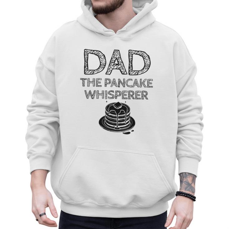 Dad The Pancake Whisperer Pancakes Breakfast Father Men Hoodie