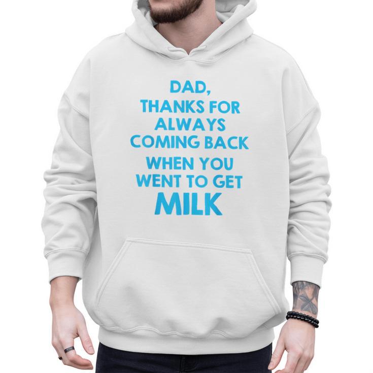 Dad Thanks For Always Coming Back When You Went To Get Milk Men Hoodie