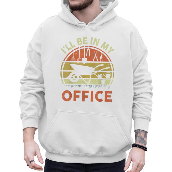 Garden I'Ll Be In My Office Plant Lover  Plant Dad Men Hoodie