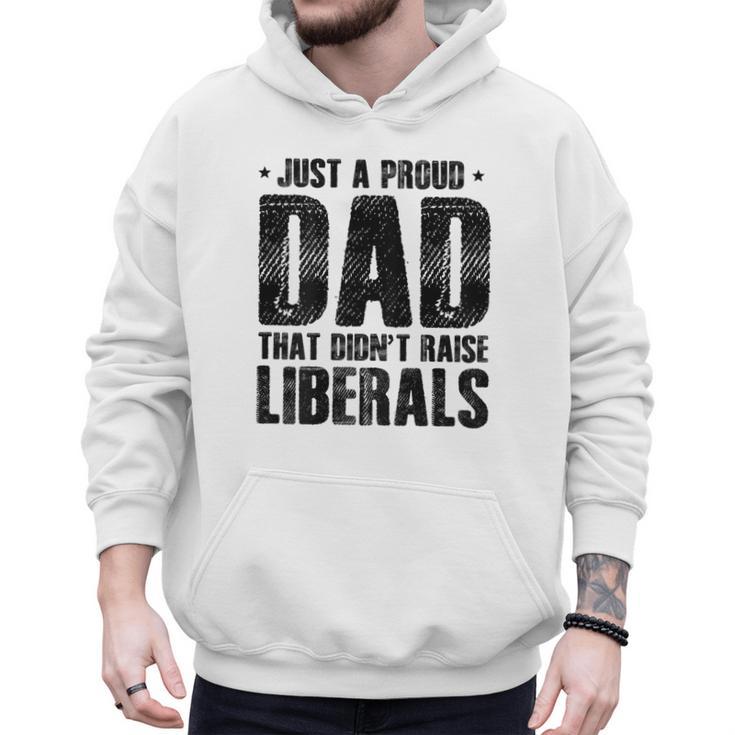Just A Proud Dad That Didn't Raise Liberals Fun Father's Day Men Hoodie