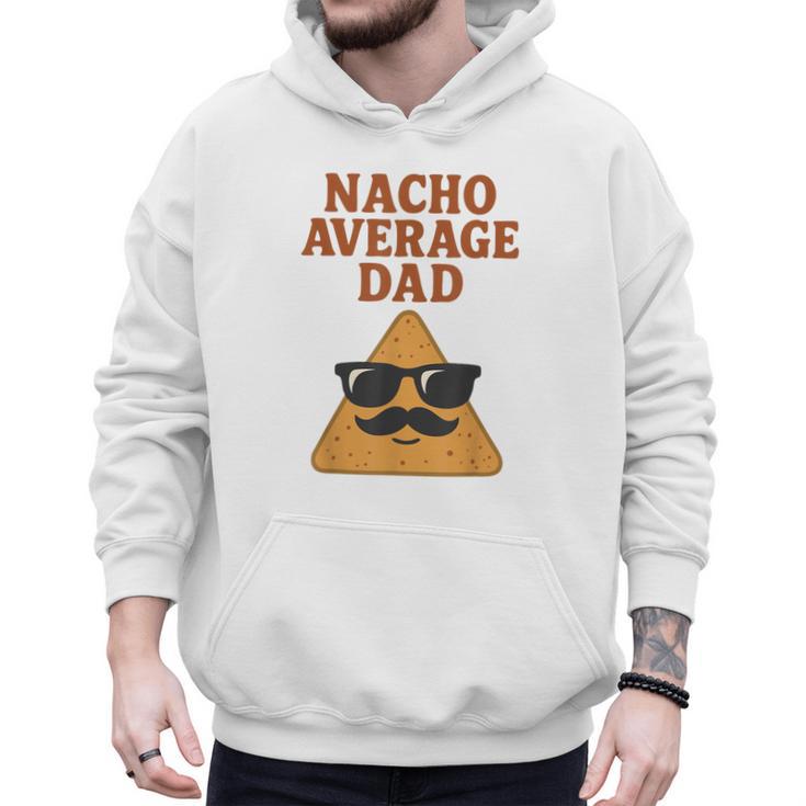 Nacho Average Dad Dad Joke Nacho Chip Men Hoodie