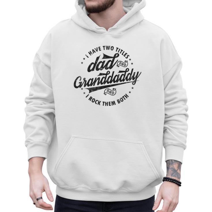 Saying Grandpa I Have Two Titles Dad & Granddaddy Men Hoodie