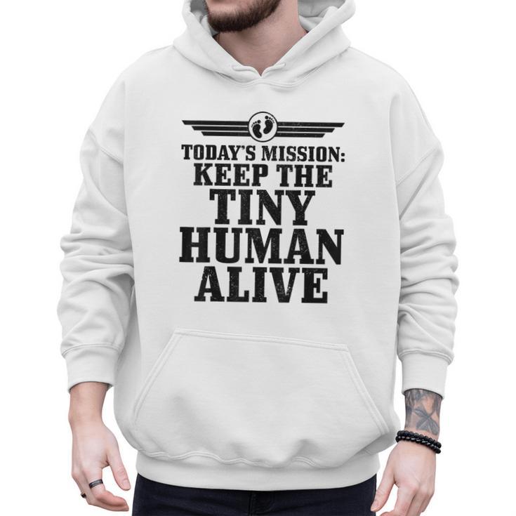 Today's Mission Keep Tiny Human Alive Father's Day Dad Men Hoodie