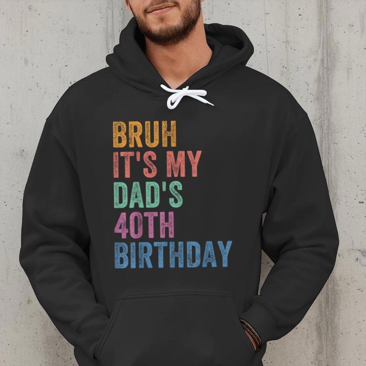 Bruh It's My Dad's 40th Birthday 40 Years Old Dad Men Hoodie