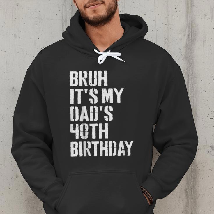 Bruh It's My Dad's 40th Birthday Bday Father Son Men Hoodie