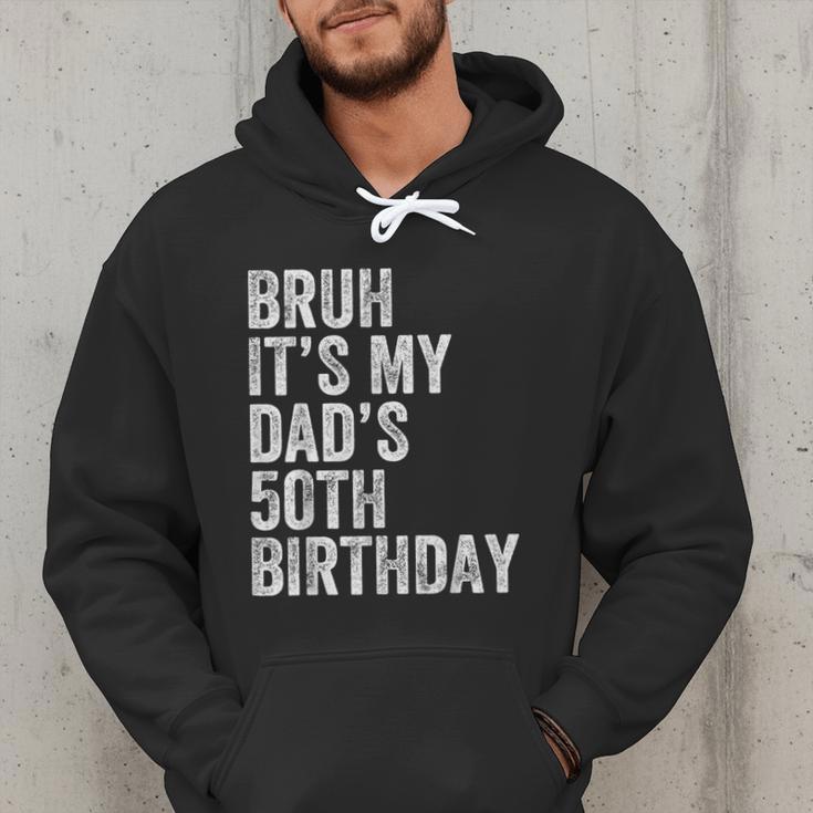 Bruh It's My Dad's 50th Birthday 50 Years Old Dad Men Hoodie