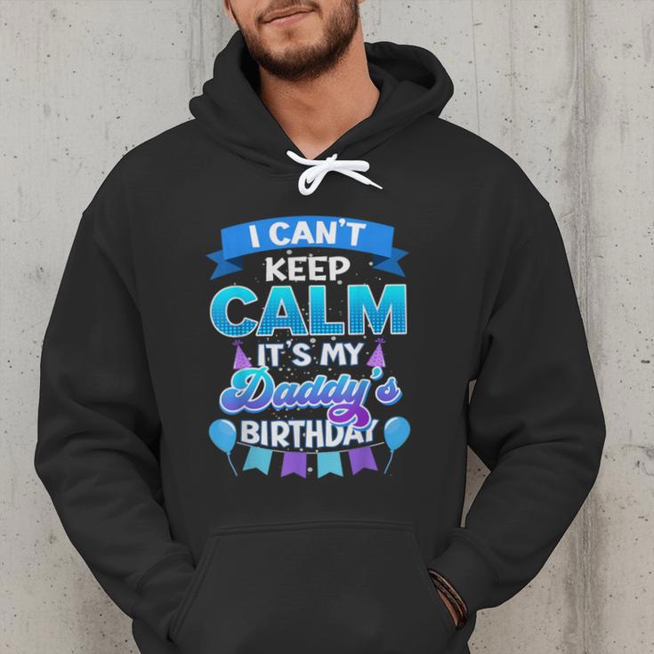 I Cant Keep Calm Its My Daddy Birthday Shirt Bday Men Hoodie